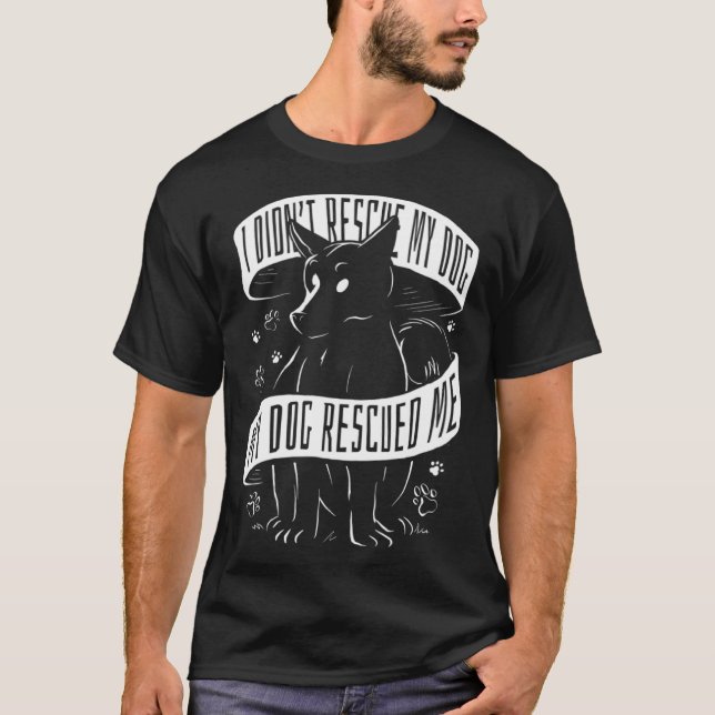 Camiseta I Didn't Rescue My Dog My Dog Rescued Me Rescue Do (Frente)