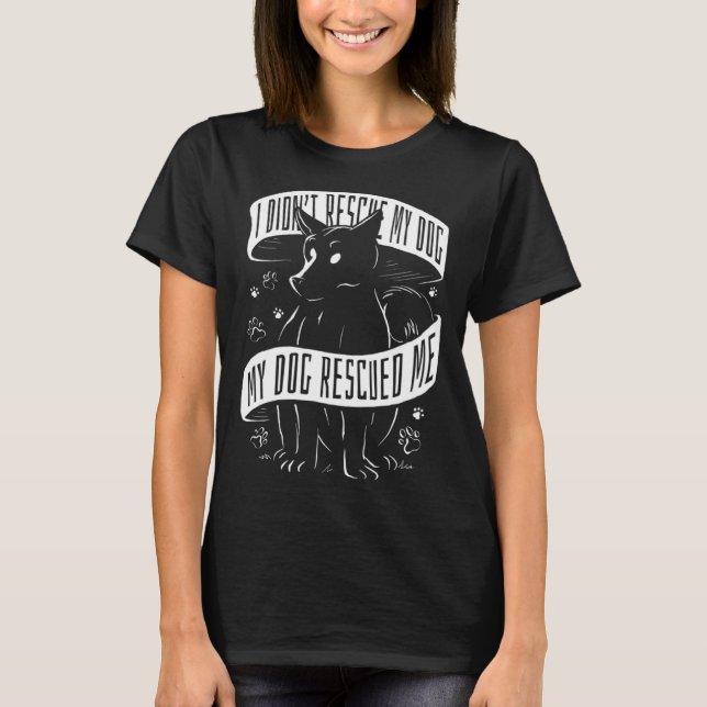 Camiseta I Didn't Rescue My Dog My Dog Rescued Me Rescue Do (Frente)