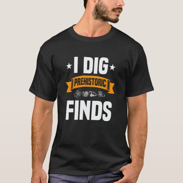 Camiseta I Dig Prehistoric Finds Costume For Fossil Hunting (Frente)