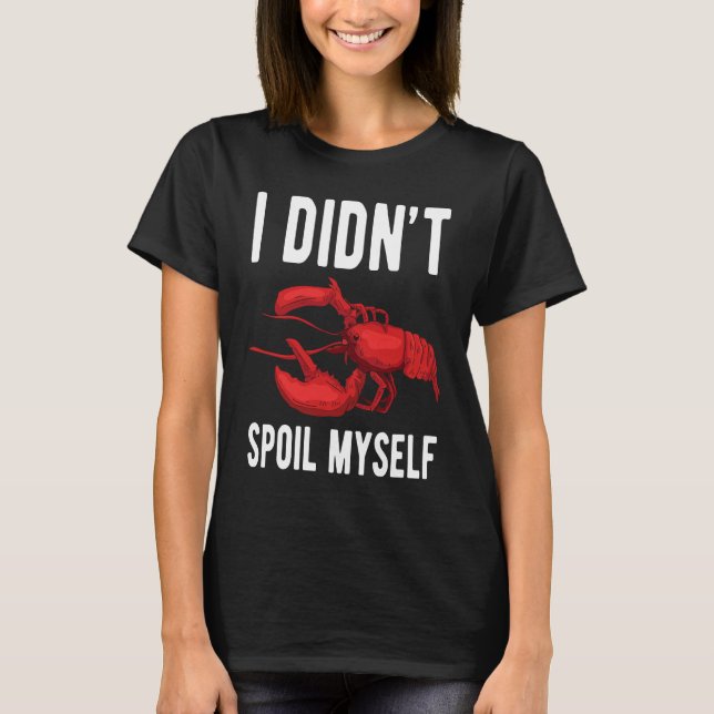 Camiseta I Dindt Spoil Myself Crawfish Crustaceans Crayfish (Frente)