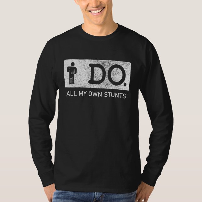 Camiseta I Do All My Own Stunts Broken Arm & Leg Injury Get (Frente)