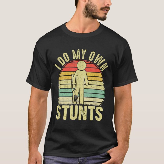 Camiseta I Do All My Own Stunts - Get Well Gift Funny Injur (Frente)