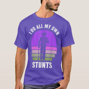 Camiseta I Do All My Own Stunts Get Well Gift Funny Injury