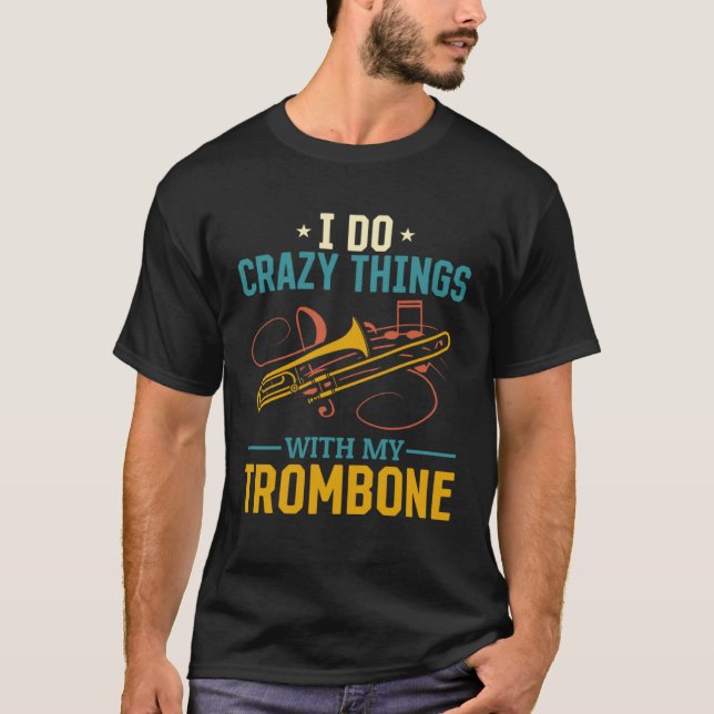 Camiseta I Do Crazy Things With My Trombone Musician Player (Frente)
