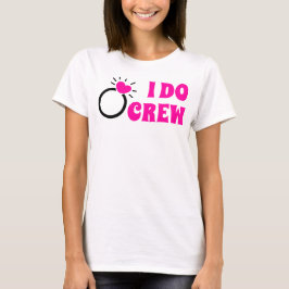 Camiseta I Do Crew | Ela Faz Tripulação Presente de Noiva d