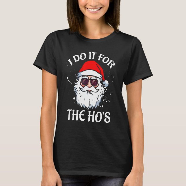 Camiseta I Do It For The Ho's Christmas  Santa Claus Quote  (Frente)