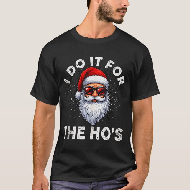 Camiseta I Do It For The Ho's Funny Inappropriate Christmas (Frente)
