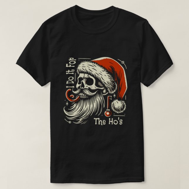Camiseta I Do It For The Ho's Funny Inappropriate Christmas (Frente do Design)