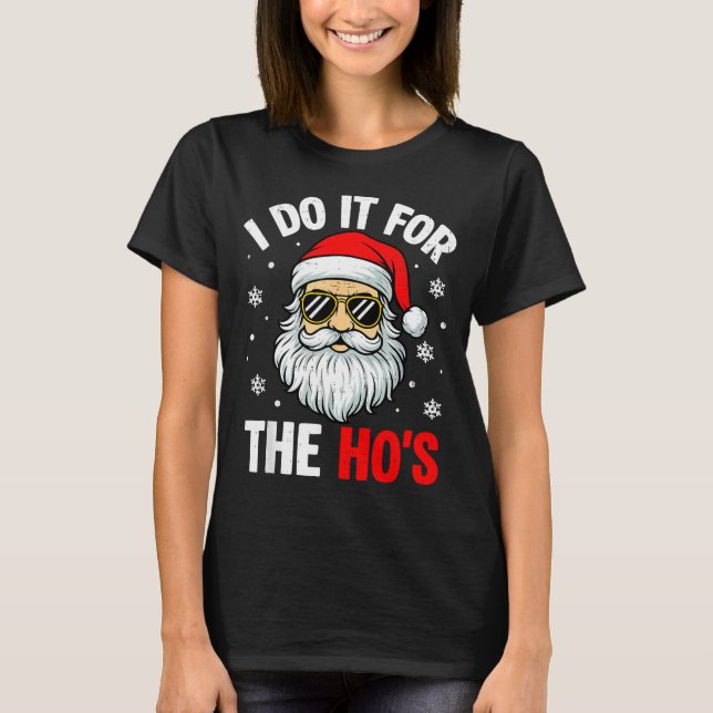 Camiseta I Do It For The Ho's Funny Inappropriate Christmas (Frente)