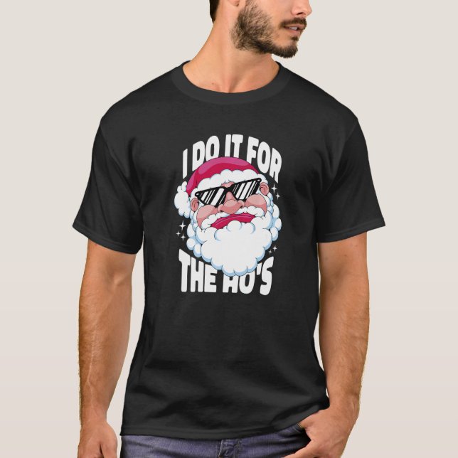Camiseta I Do It For The Ho's  Inappropriate Christmas Men  (Frente)
