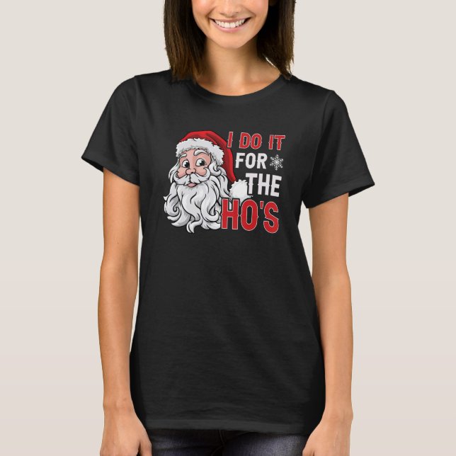 Camiseta I Do It For The Ho's  Inappropriate Christmas Men  (Frente)