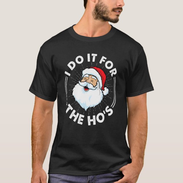 Camiseta I Do It For The Ho's  Inappropriate Christmas Men  (Frente)