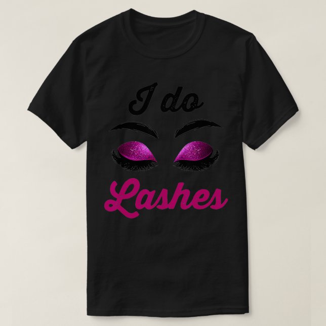 Camiseta I Do Lashes Lash Cosmetologist Artist Eyelash Tech (Frente do Design)