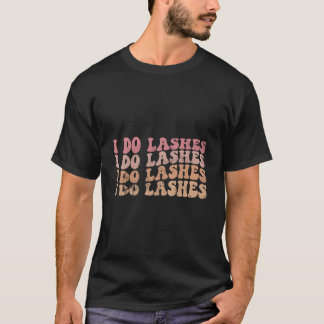 Camiseta I Do Lashes Lash Tech Lash I Do Lashes
