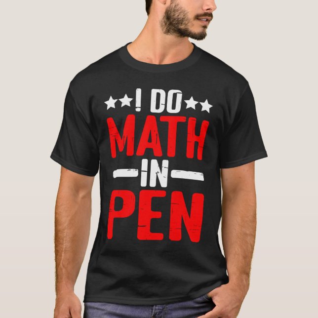 Camiseta I Do Math In Pen (Frente)