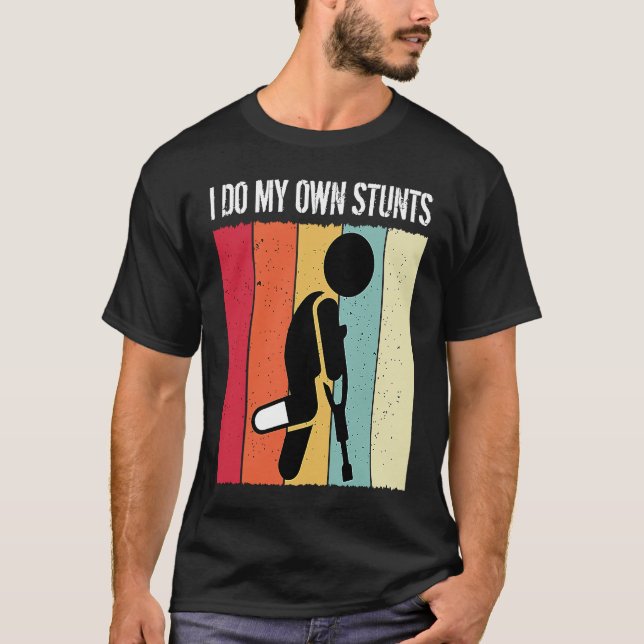Camiseta I Do My Own Stunts Broken Leg Get Well Soon Injury (Frente)