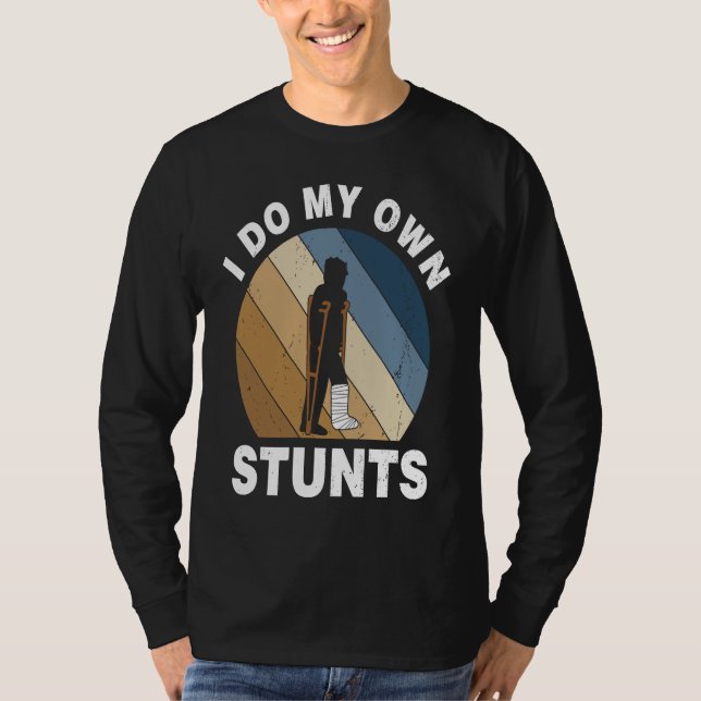 Camiseta I Do My Own Stunts Broken Leg Recovery (Frente)