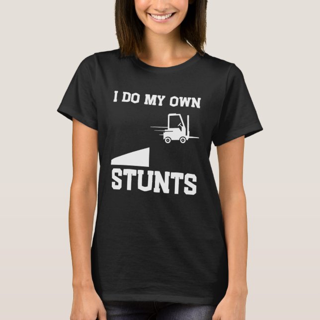 Camiseta I do my own stunts  forklift (Frente)
