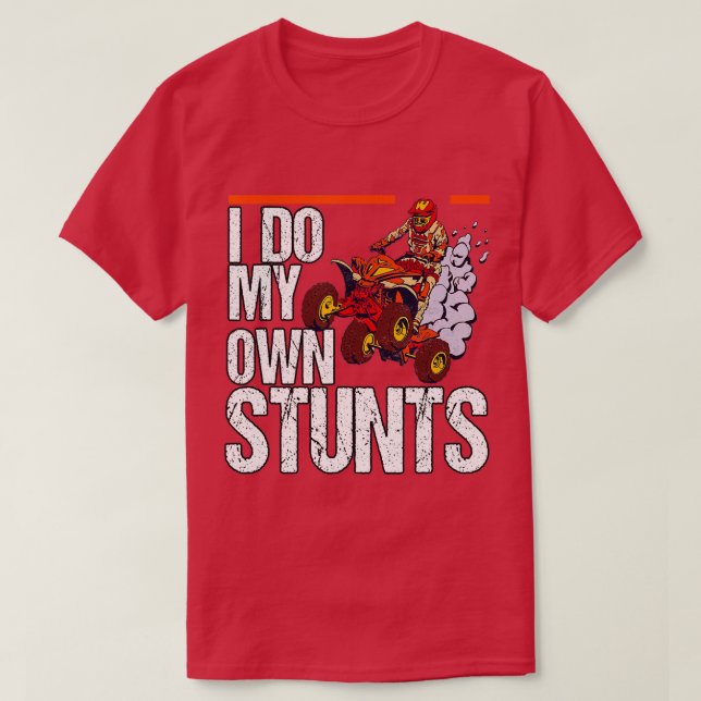 Camiseta I Do My Own Stunts Quad Riding Four Wheeler  (Frente do Design)