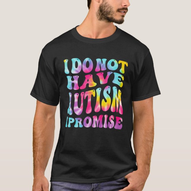 Camiseta I Do Not Have Autism I Promise Autism Awareness Mo (Frente)