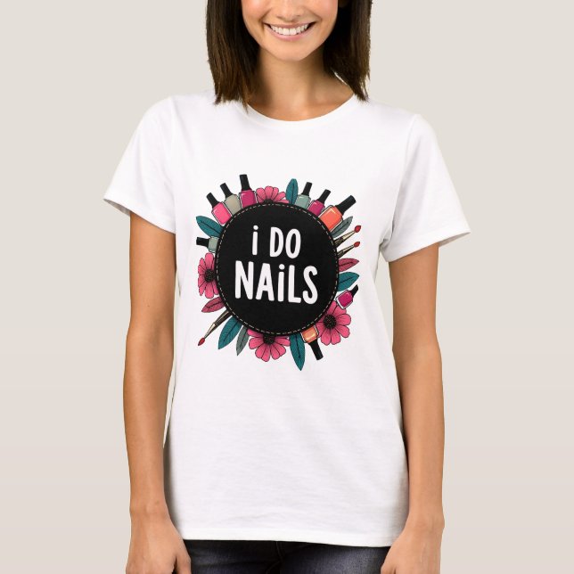 Camiseta I Do Unhas T-Shirt | Nail Artist Vibes Women's TEE (Frente)