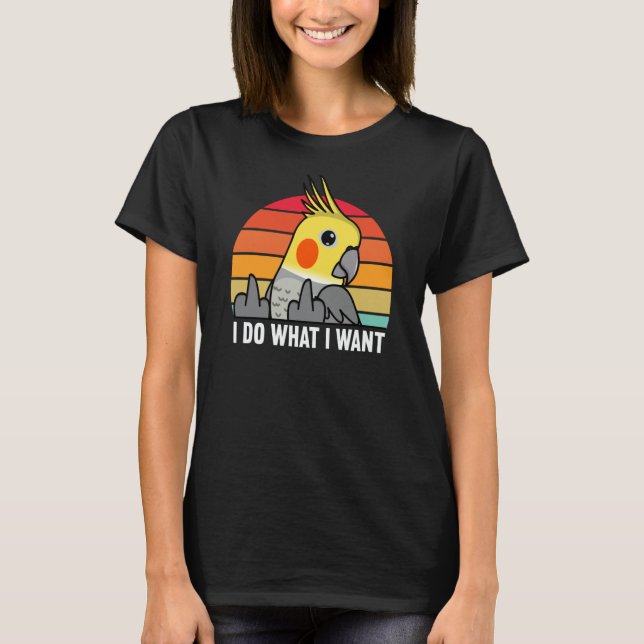 Camiseta I Do What I Want Parrot I Cockatiel (Frente)