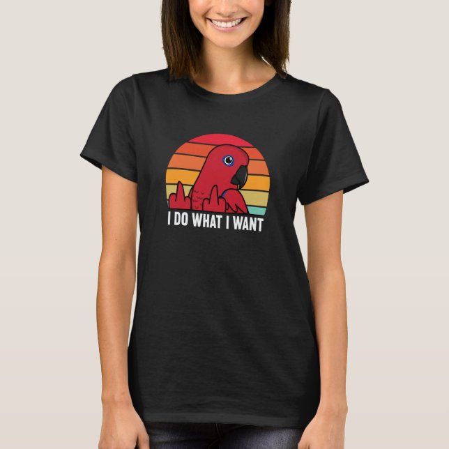 Camiseta I Do What I Want Parrot I Female Eclectus (Frente)