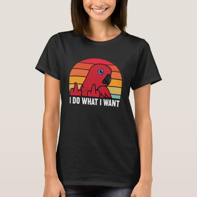 Camiseta I Do What I Want Parrot I Female Eclectus (Frente)