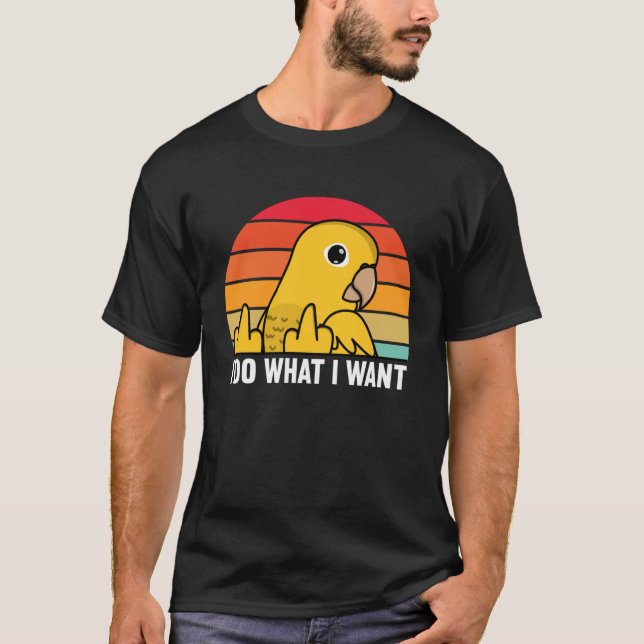 Camiseta I Do What I Want Parrot I Golden Conure (Frente)