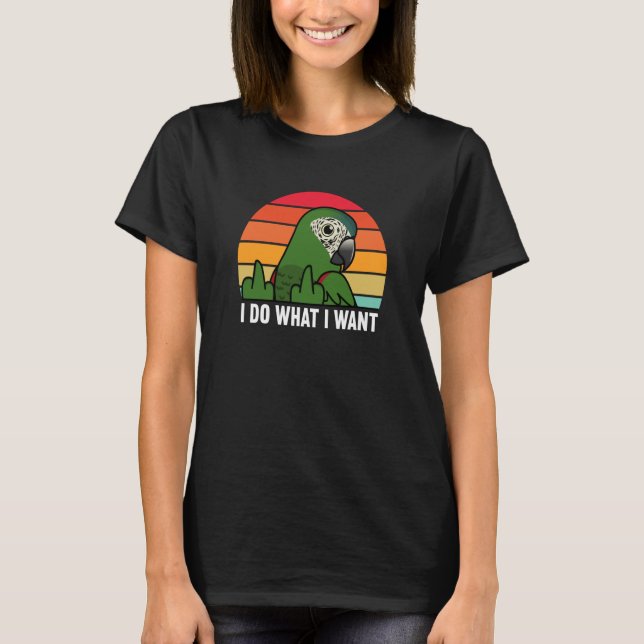 Camiseta I Do What I Want Parrot I Hahns Macaw (Frente)