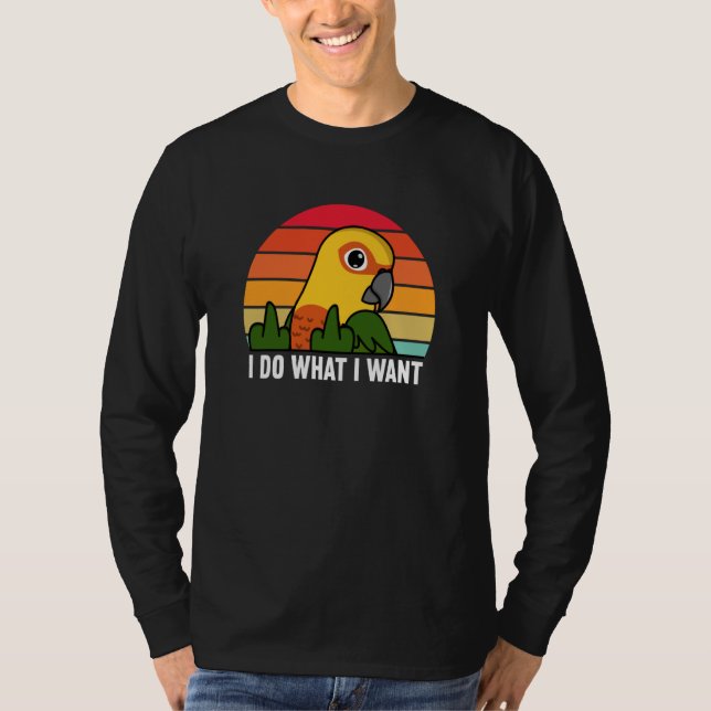 Camiseta I Do What I Want Parrot I Jenday Conure (Frente)