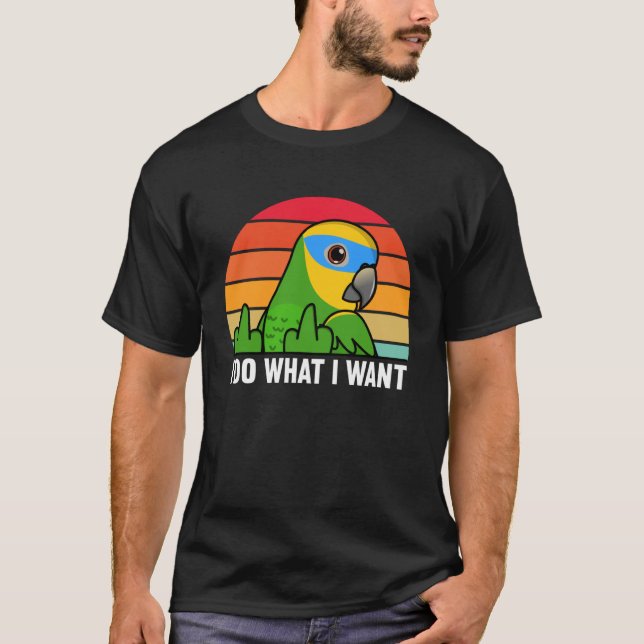 Camiseta I Do What I Want Parrot I Orange winged Amazon (Frente)