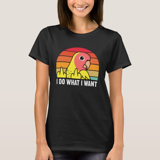 Camiseta I Do What I Want Parrot I Peach faced Yellow Lutin (Frente)