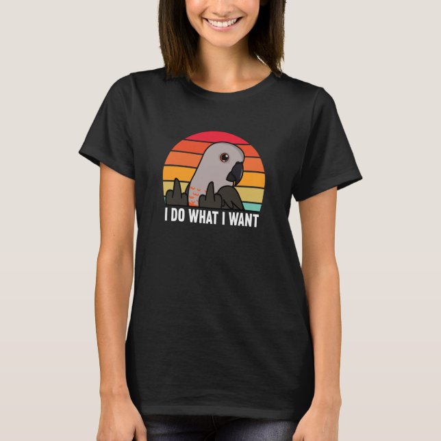 Camiseta I Do What I Want Parrot I Red bellied Parrot (Frente)