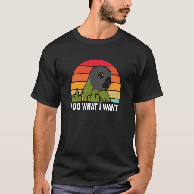 Camiseta I Do What I Want Parrot I Senegal Parrot (Frente)