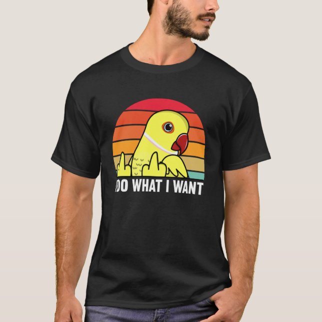 Camiseta I Do What I Want Parrot I Yellow Indian Ringneck (Frente)