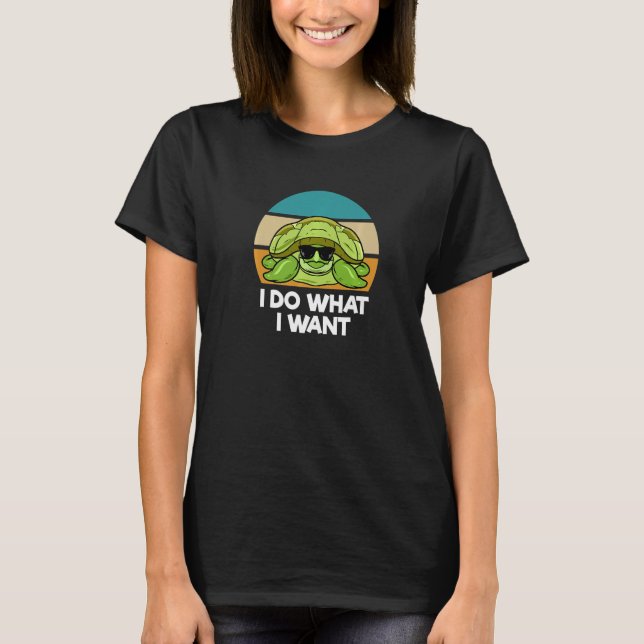 Camiseta I Do What I Want  Sea Turtle (Frente)