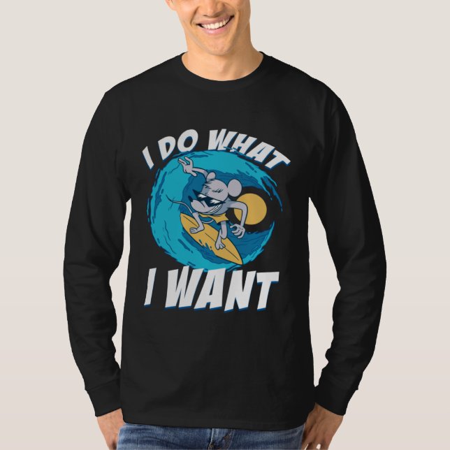 Camiseta I Do What I Want Surfing Rat House Rat Rodent (Frente)