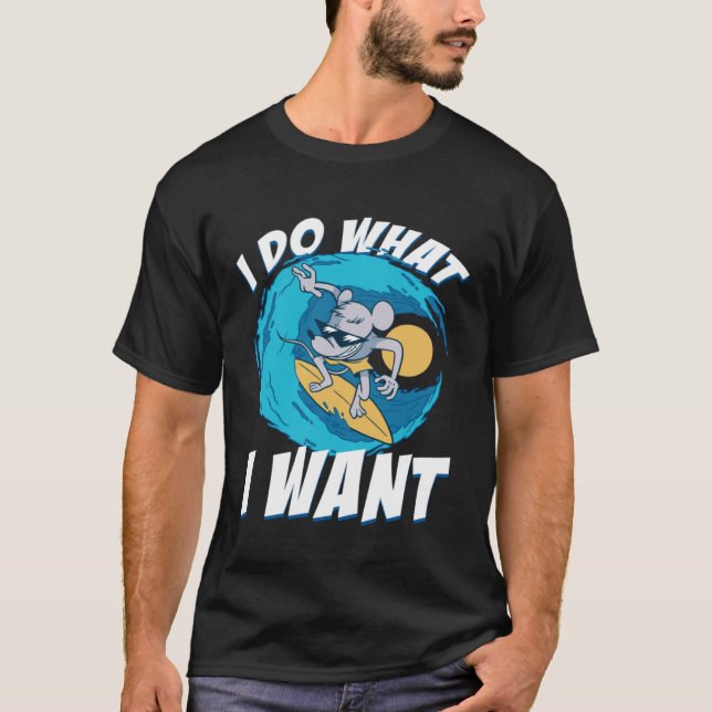 Camiseta I Do What I Want Surfing Rat House Rat Rodent (Frente)