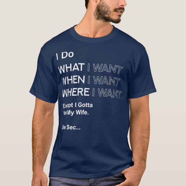 Camiseta I Do What When Where I Want Except I Gotta Ask (Frente)