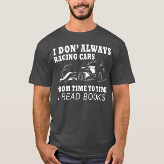 Camiseta I Don Always Racing Cars Fromimeoime I Read friend
