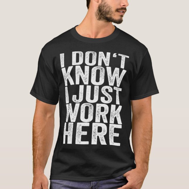Camiseta I don know I just work here (Frente)