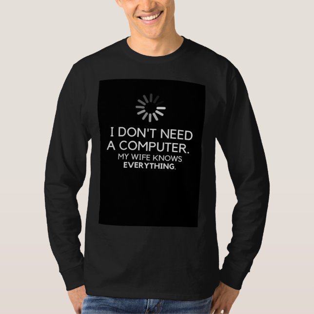 CAMISETA I DON NEED A COMPUTER MY WIFE KNOWS EVERYTHING (Frente)