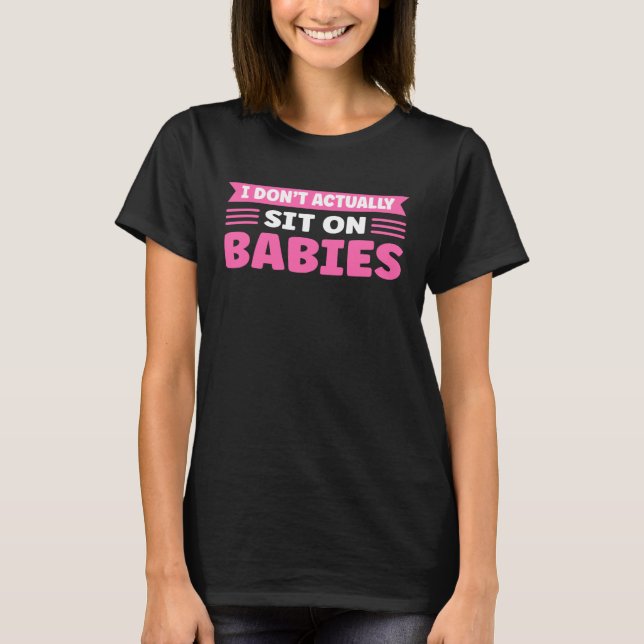 Camiseta I Don t Actually Sit On Babies Daycare Provider (Frente)