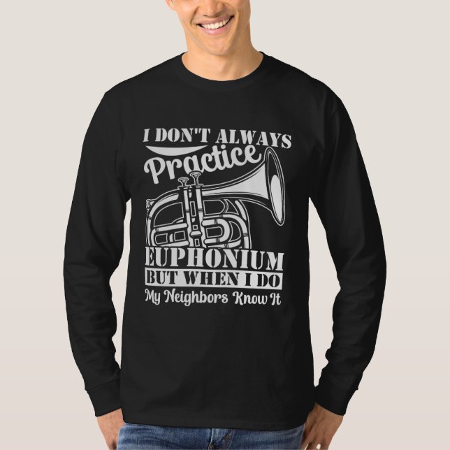 Camiseta I Don t Always Practice Euphonium But When I Do My (Frente)
