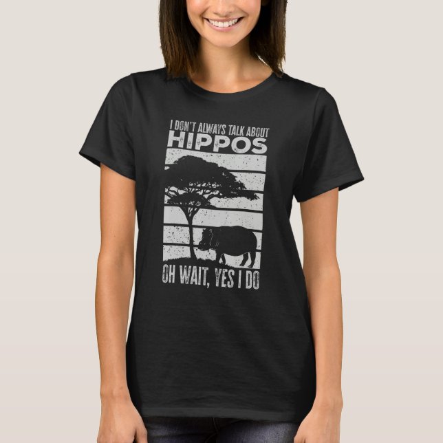 Camiseta I Don t Always Talk About Hippos Hippo (Frente)