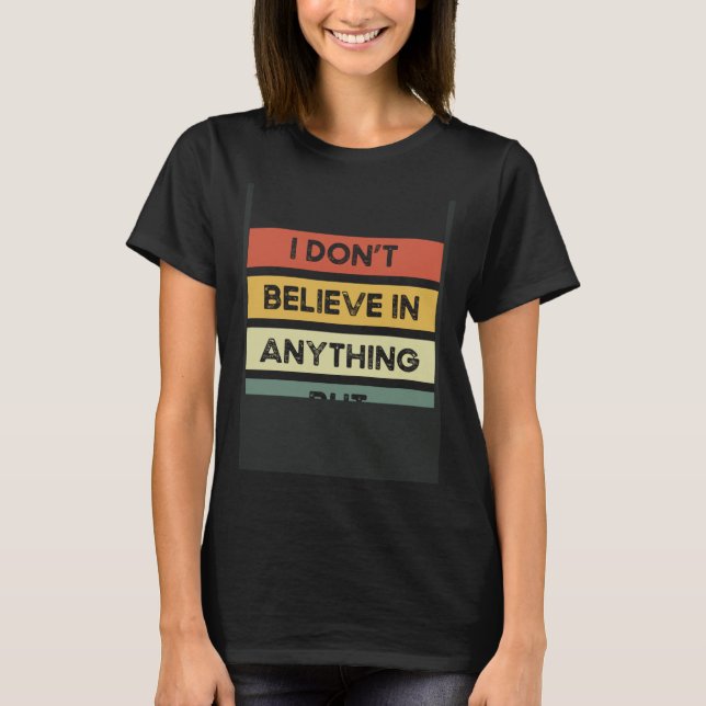 Camiseta I Don´t Believe In Anything But Myself Backprint A (Frente)
