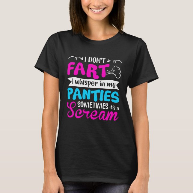 Camiseta I Don t Fart I Whisper In My Panties Sometimes It  (Frente)