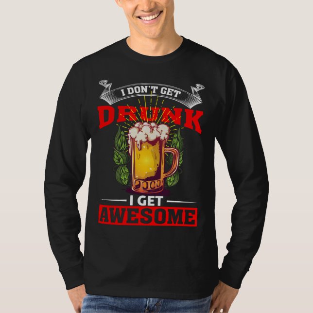 Camiseta I Don t Get Drunk I Get Awesome Beer  Beer Drinker (Frente)