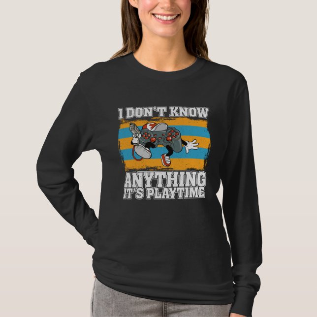 Camiseta I Don t Know Anything It s Playtime  Video Gamer   (Frente)